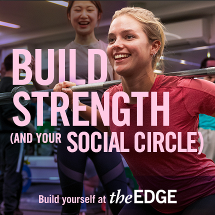 Image of a girl squatting some weights surrounded by some friends. Text says: 'Build your strength (and your social circle). Build yourself at The Edge.'